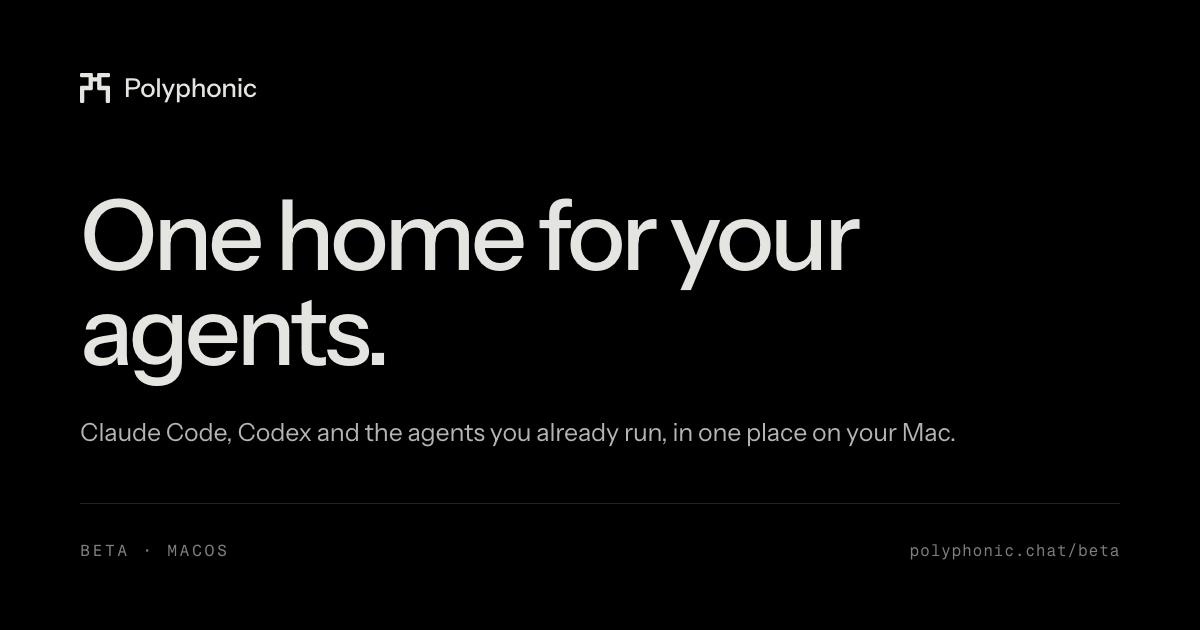 Polyphonic — Polyphonic is a Mac app where Claude Code, Codex and the agents you already run live in…